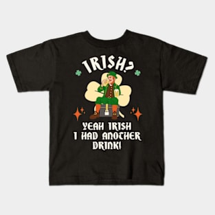 Irish? Yeah Irish I Had Another Drink! Kids T-Shirt